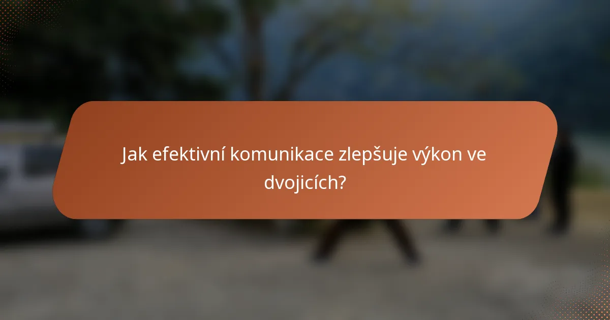Jak efektivní komunikace zlepšuje výkon ve dvojicích?