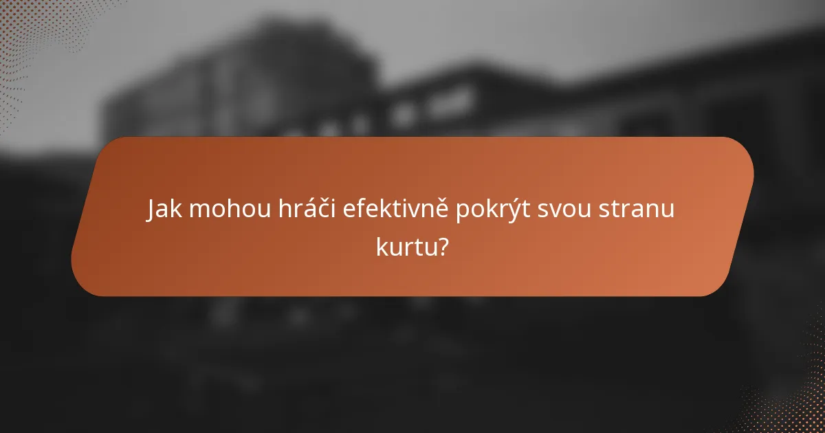 Jak mohou hráči efektivně pokrýt svou stranu kurtu?