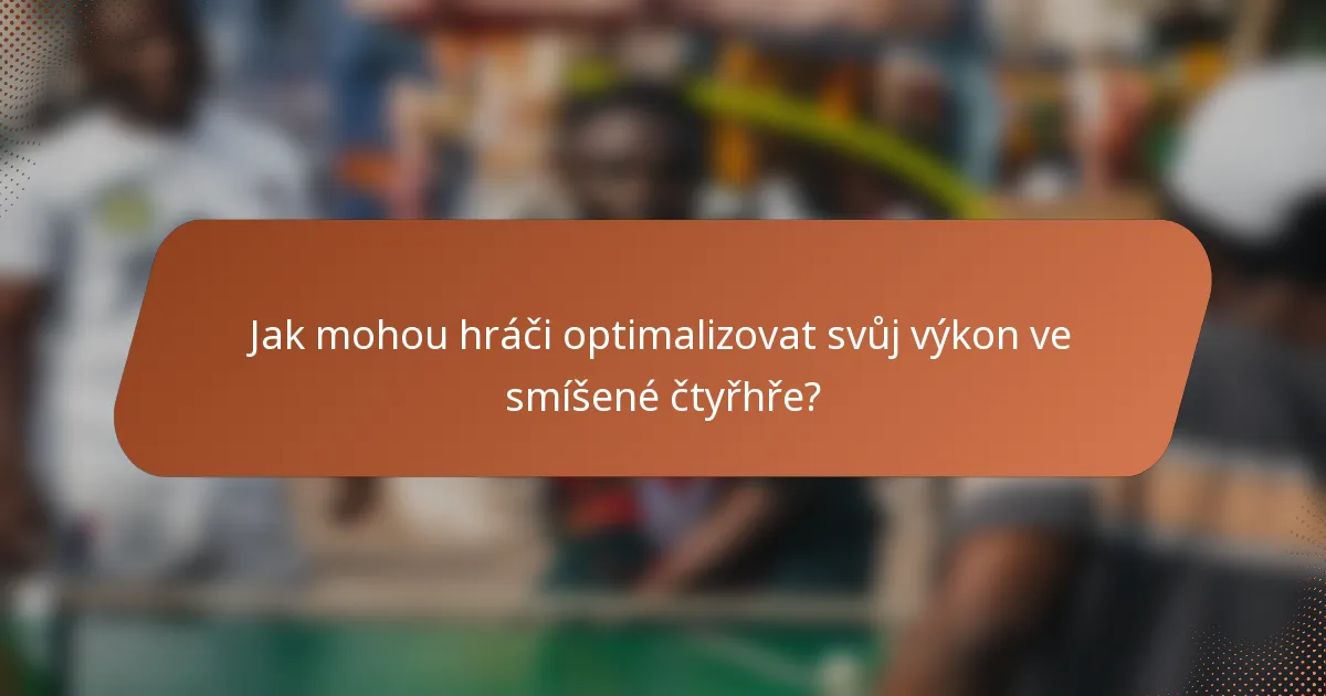 Jak mohou hráči optimalizovat svůj výkon ve smíšené čtyřhře?