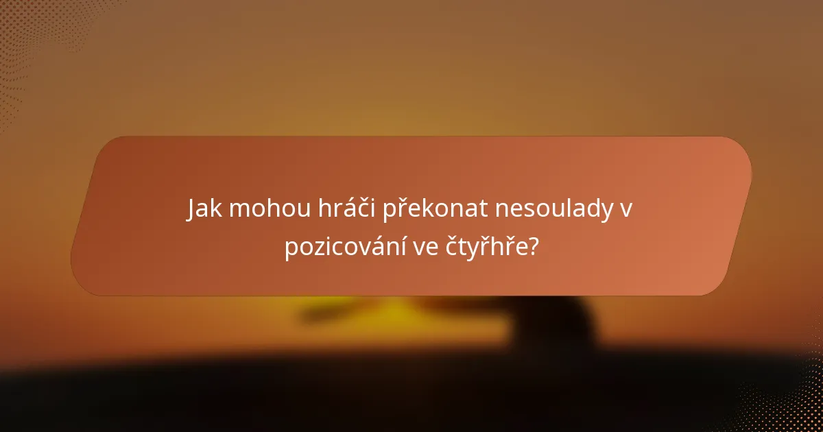 Jak mohou hráči překonat nesoulady v pozicování ve čtyřhře?