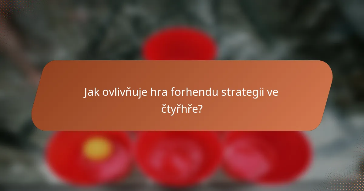 Jak ovlivňuje hra forhendu strategii ve čtyřhře?