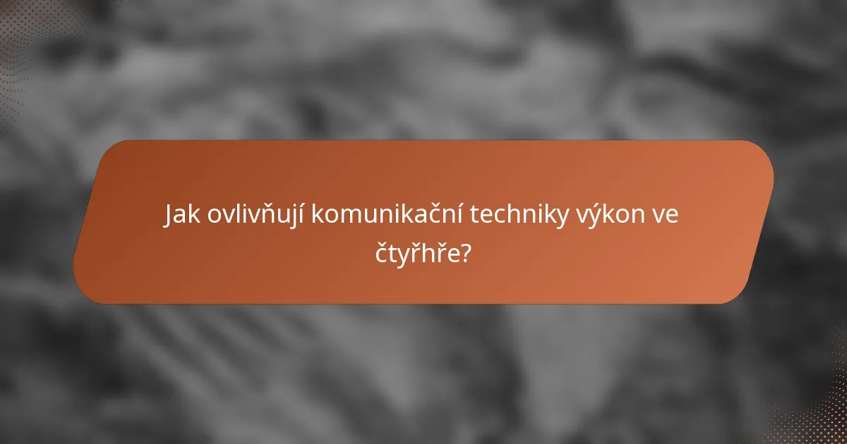 Jak ovlivňují komunikační techniky výkon ve čtyřhře?