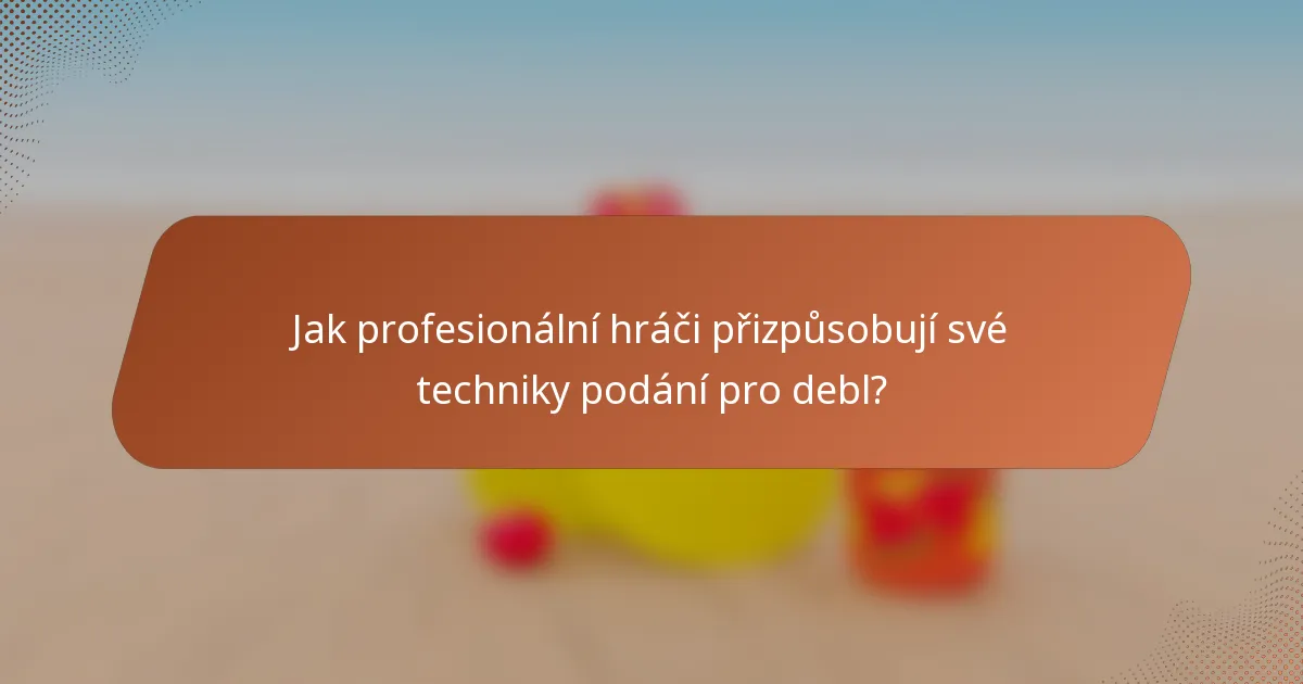Jak profesionální hráči přizpůsobují své techniky podání pro debl?