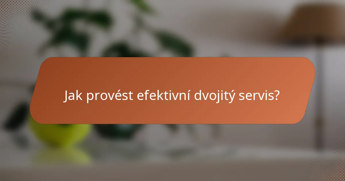 Jak provést efektivní dvojitý servis?
