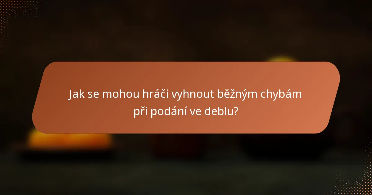 Jak se mohou hráči vyhnout běžným chybám při podání ve deblu?