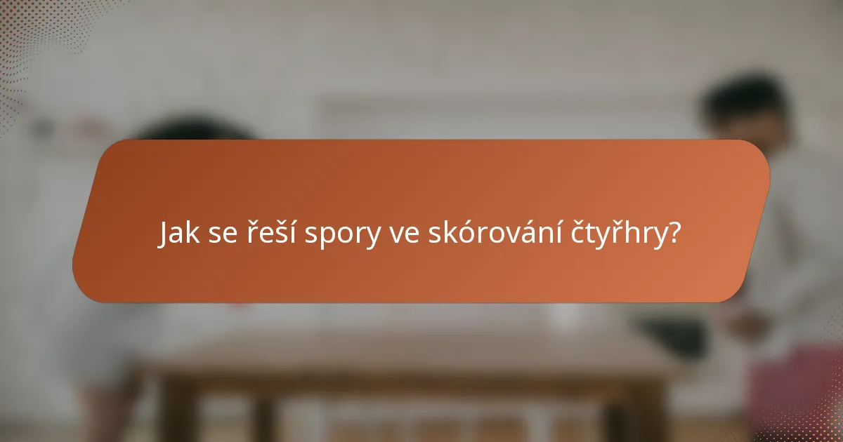 Jak se řeší spory ve skórování čtyřhry?