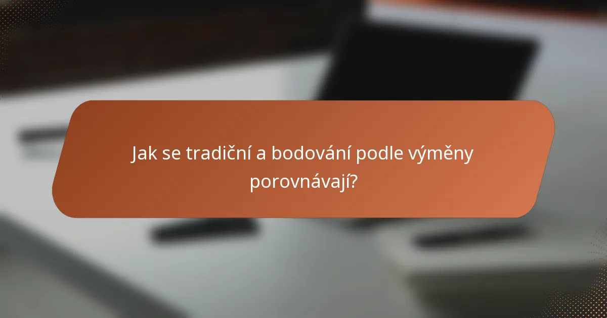 Jak se tradiční a bodování podle výměny porovnávají?
