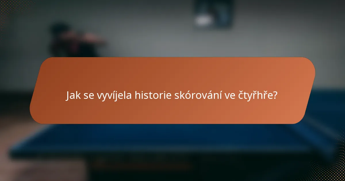 Jak se vyvíjela historie skórování ve čtyřhře?