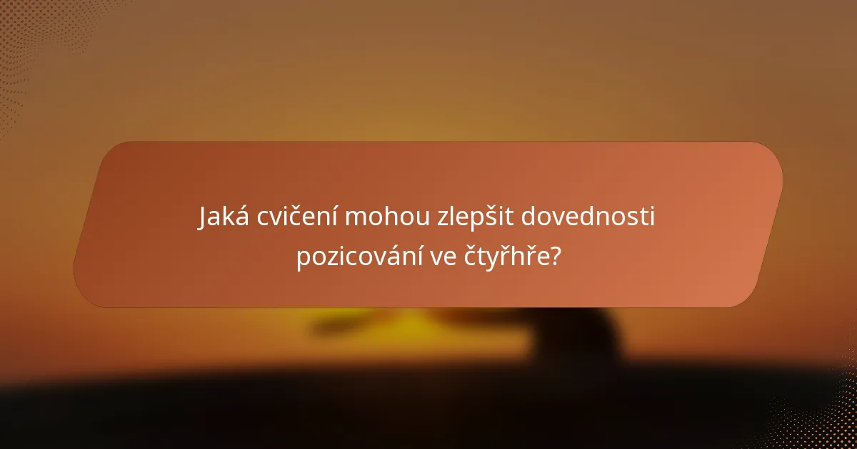 Jaká cvičení mohou zlepšit dovednosti pozicování ve čtyřhře?