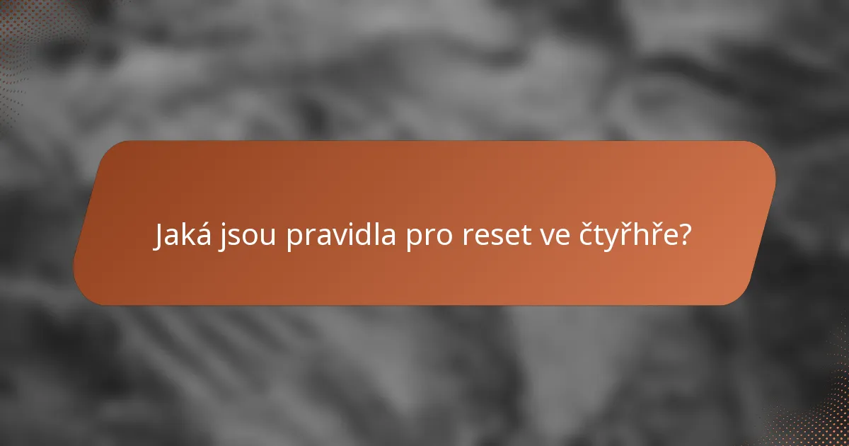 Jaká jsou pravidla pro reset ve čtyřhře?