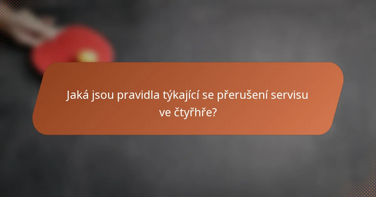 Jaká jsou pravidla týkající se přerušení servisu ve čtyřhře?
