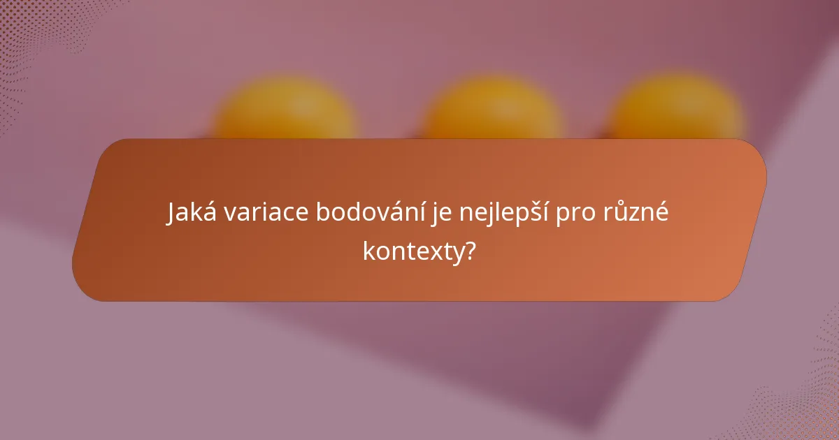 Jaká variace bodování je nejlepší pro různé kontexty?