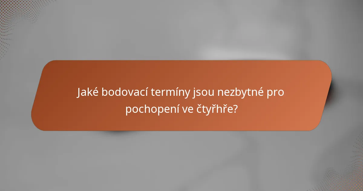 Jaké bodovací termíny jsou nezbytné pro pochopení ve čtyřhře?