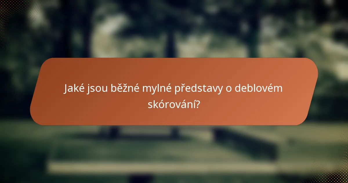 Jaké jsou běžné mylné představy o deblovém skórování?