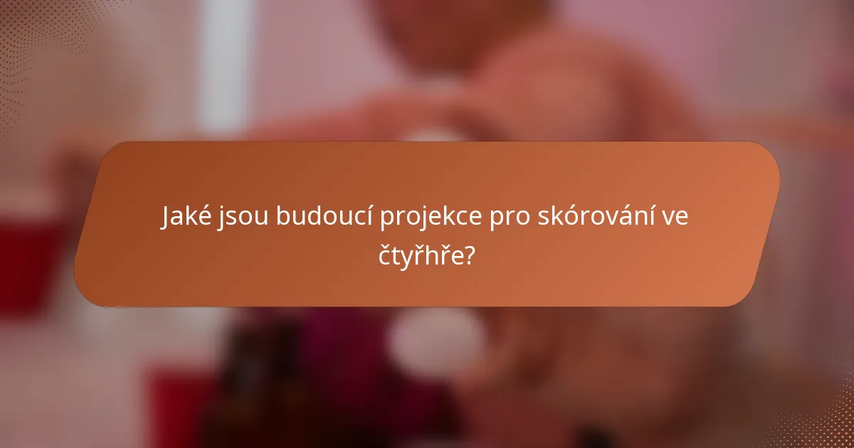 Jaké jsou budoucí projekce pro skórování ve čtyřhře?