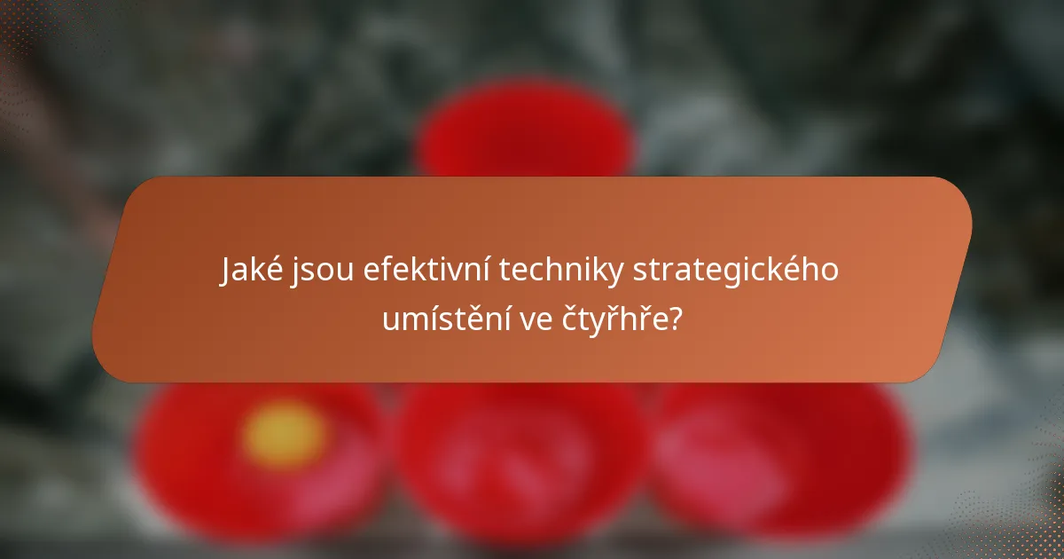 Jaké jsou efektivní techniky strategického umístění ve čtyřhře?