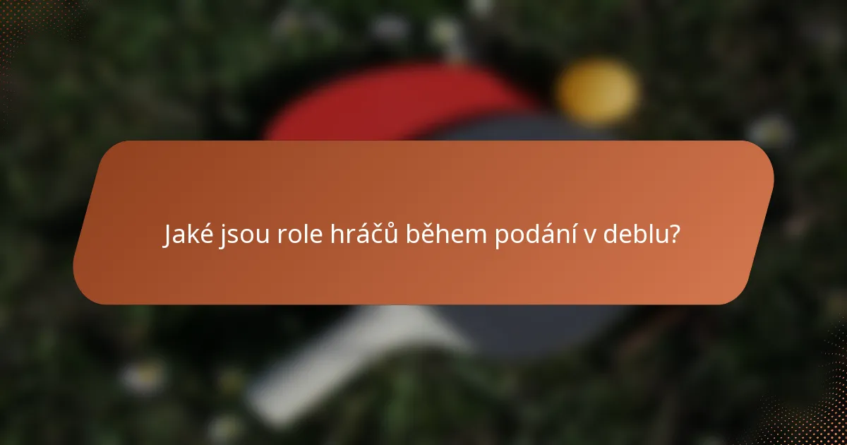 Jaké jsou role hráčů během podání v deblu?