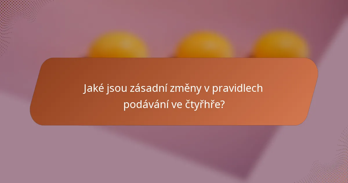 Jaké jsou zásadní změny v pravidlech podávání ve čtyřhře?