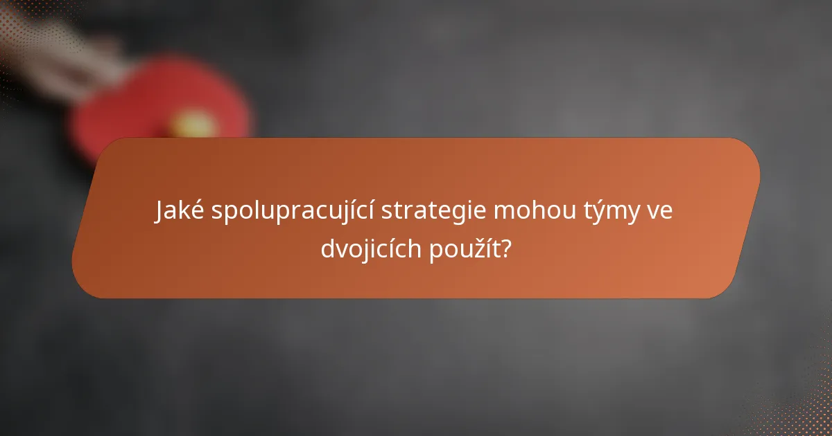 Jaké spolupracující strategie mohou týmy ve dvojicích použít?