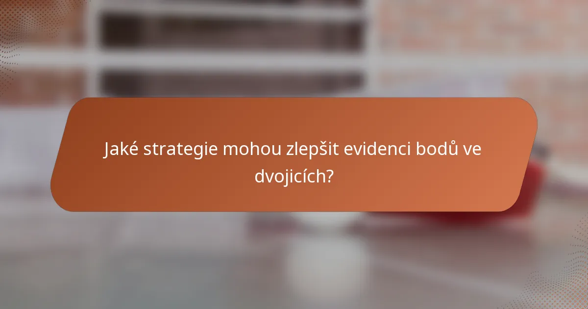 Jaké strategie mohou zlepšit evidenci bodů ve dvojicích?