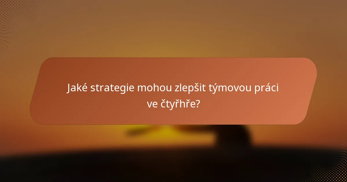 Jaké strategie mohou zlepšit týmovou práci ve čtyřhře?