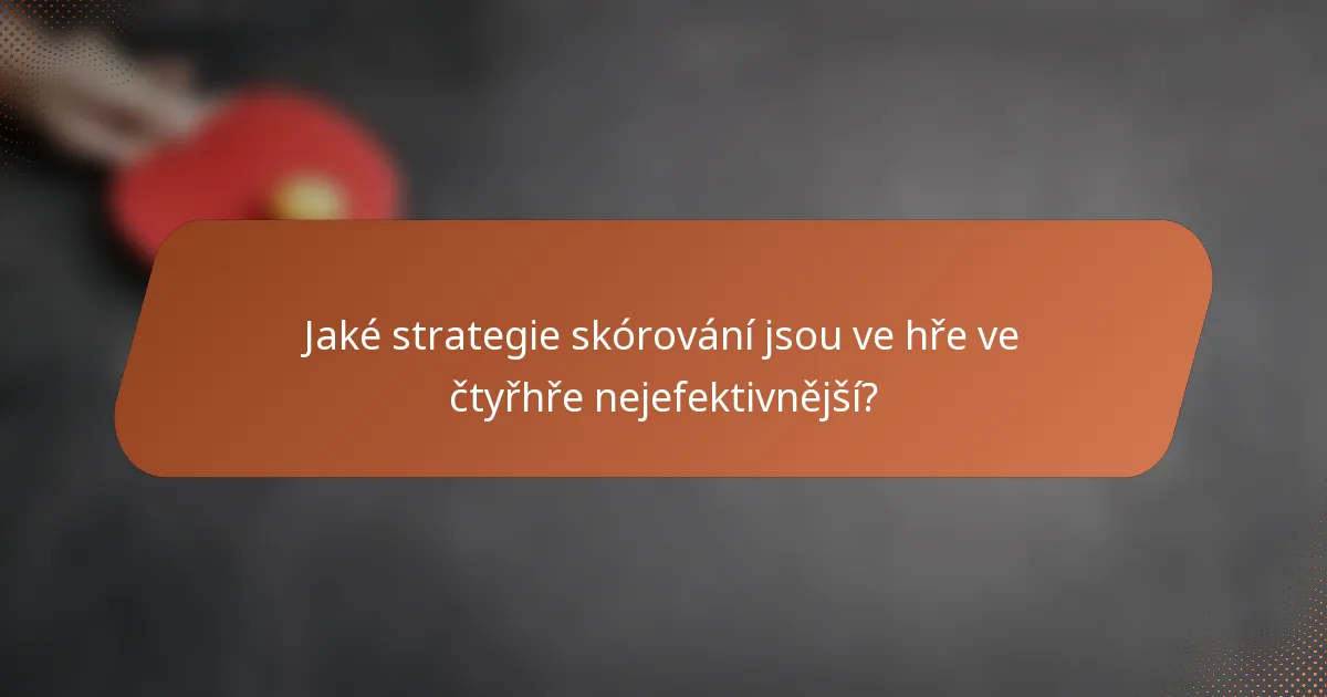Jaké strategie skórování jsou ve hře ve čtyřhře nejefektivnější?