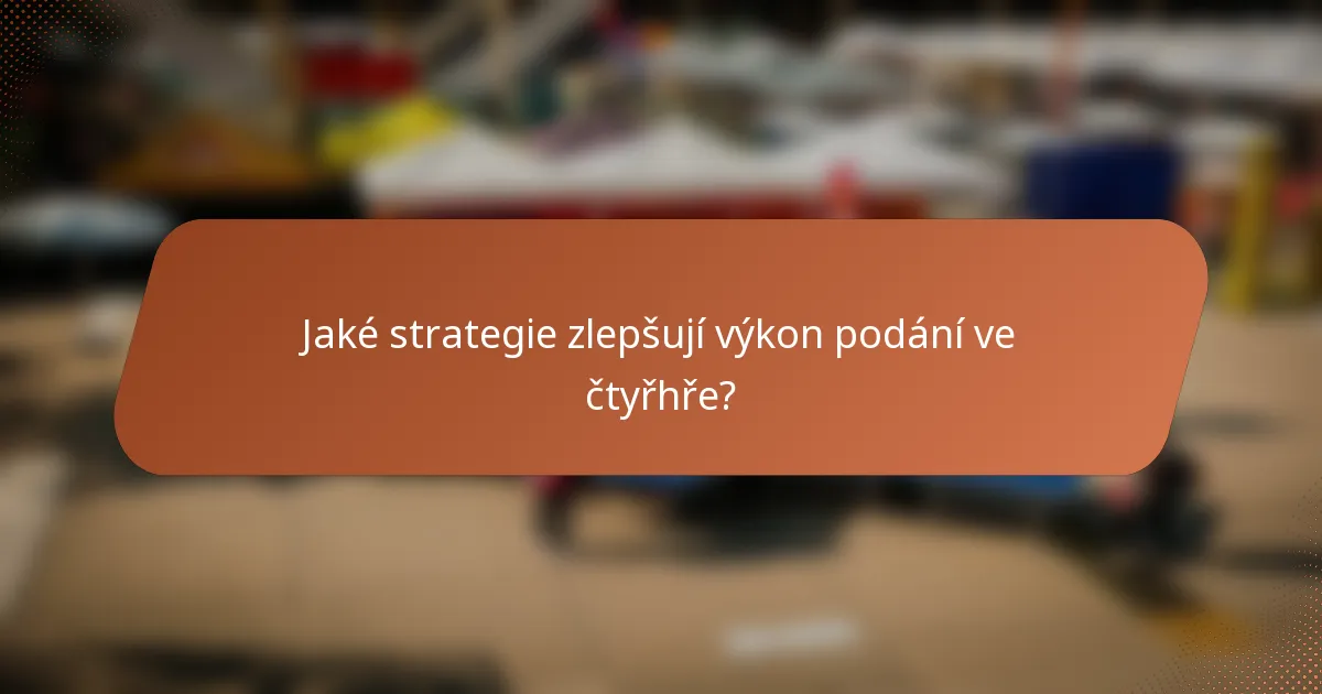 Jaké strategie zlepšují výkon podání ve čtyřhře?
