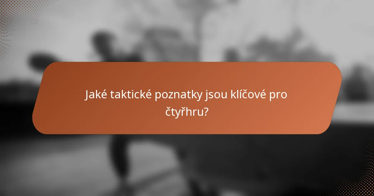 Jaké taktické poznatky jsou klíčové pro čtyřhru?