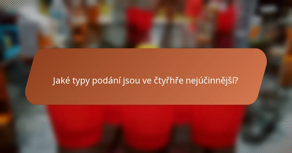 Jaké typy podání jsou ve čtyřhře nejúčinnější?