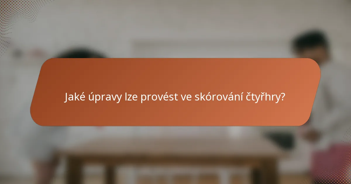 Jaké úpravy lze provést ve skórování čtyřhry?