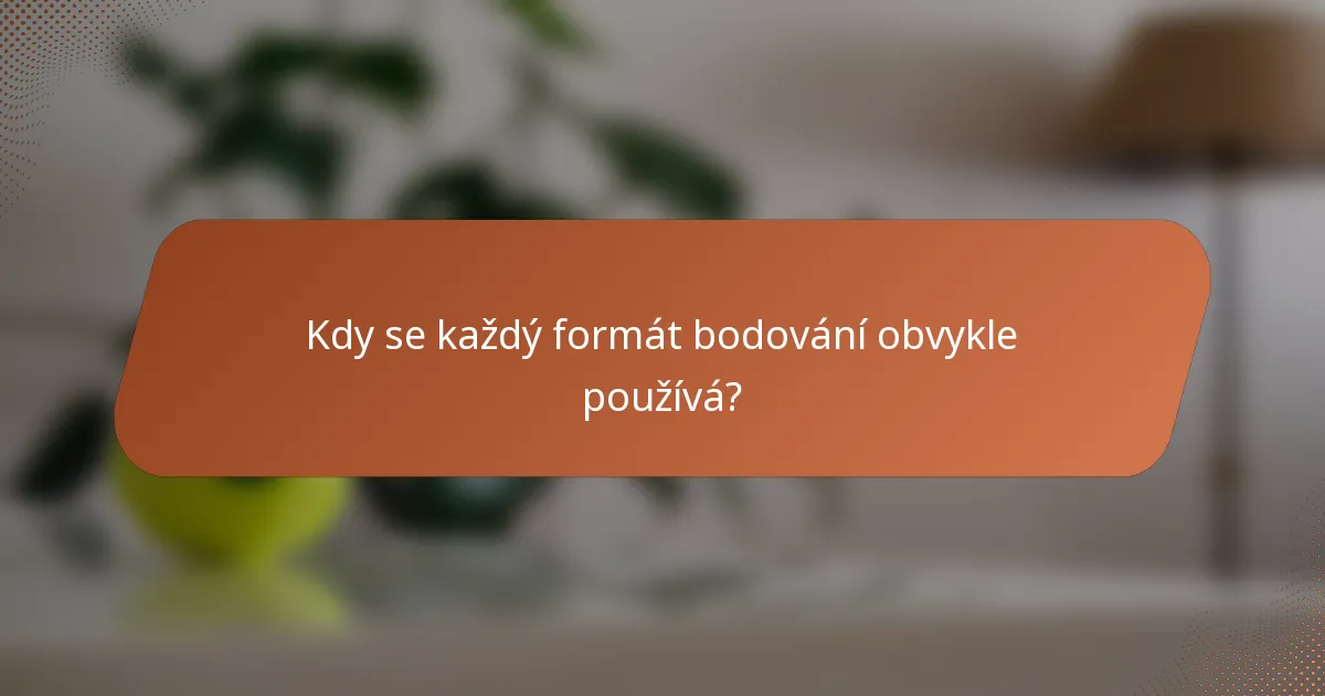 Kdy se každý formát bodování obvykle používá?