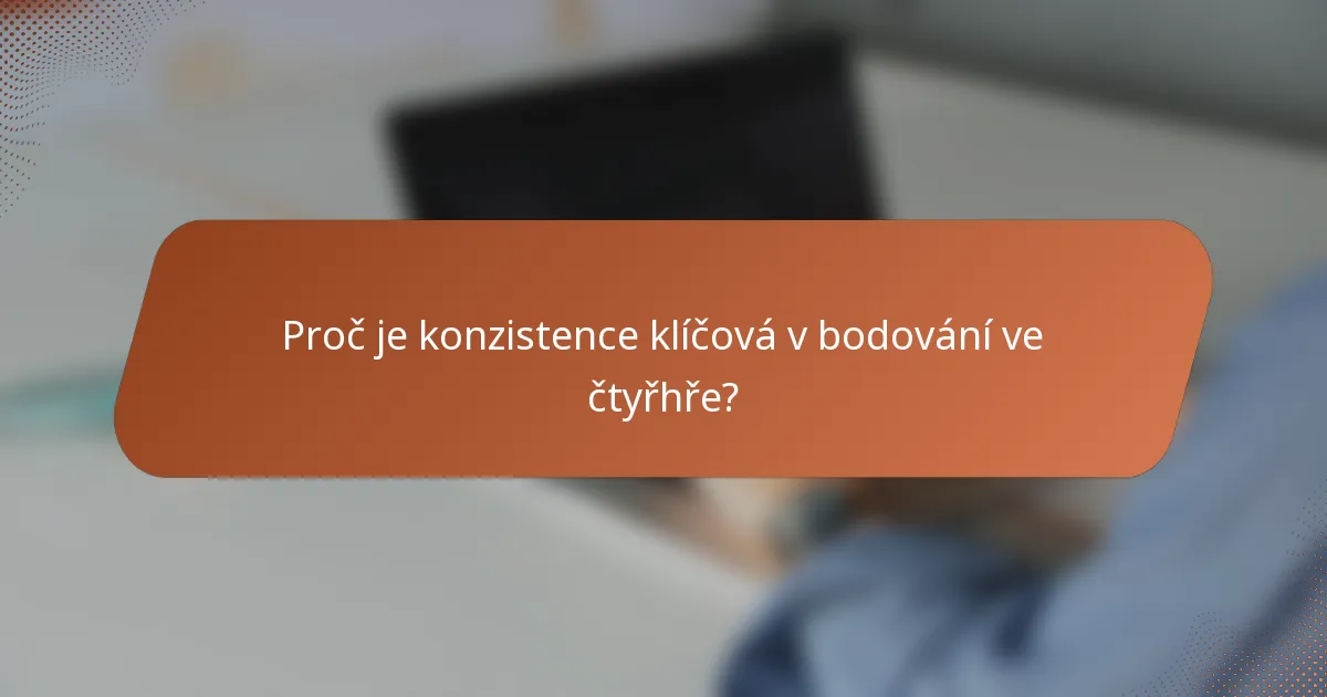 Proč je konzistence klíčová v bodování ve čtyřhře?